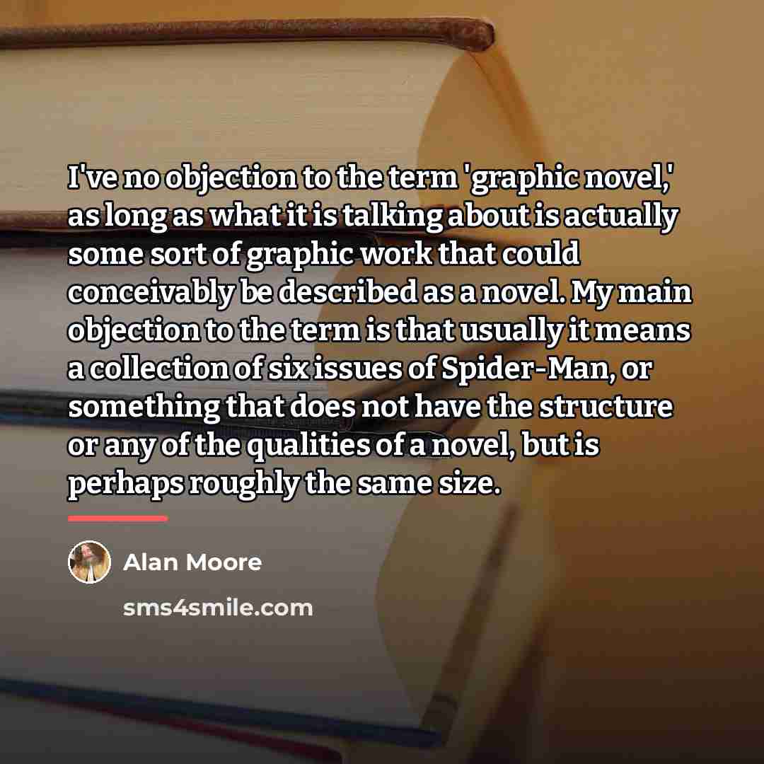 “I've no objection to the term 'graphic novel,' as long…” quote by Alan Moore