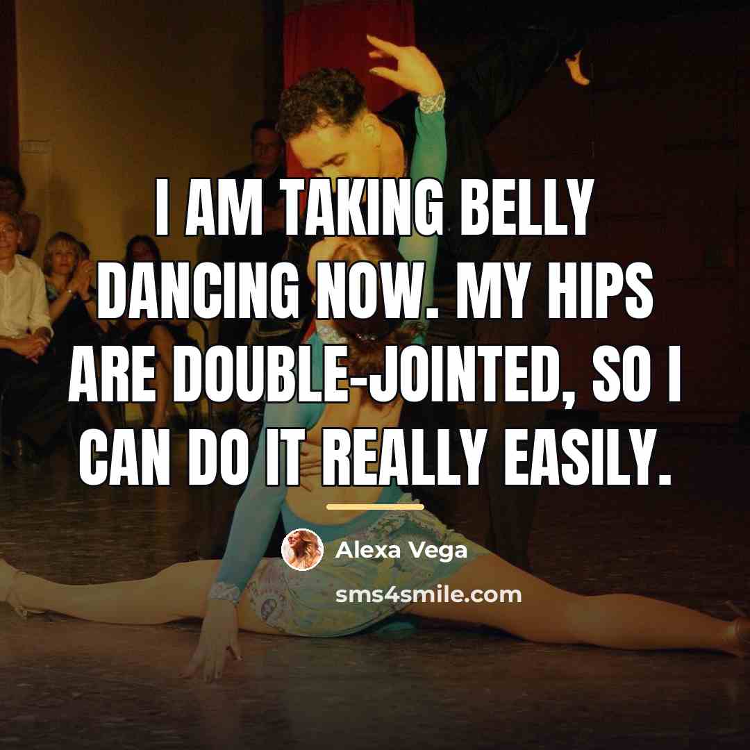 “I am taking belly dancing now. My hips are double-jointed,…” quote by Alexa Vega