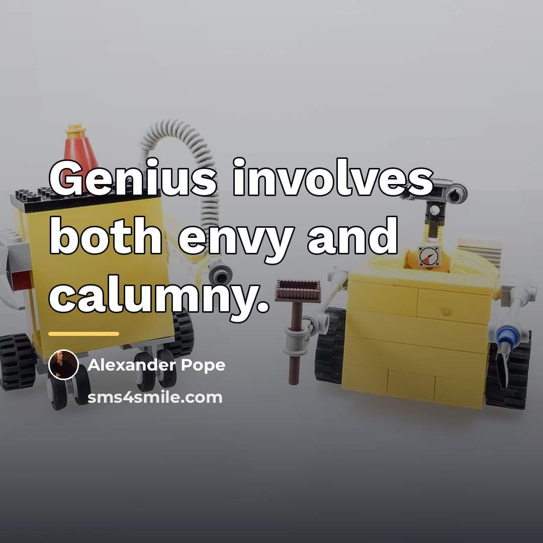 “Genius involves both envy and calumny.…” quote by Alexander Pope