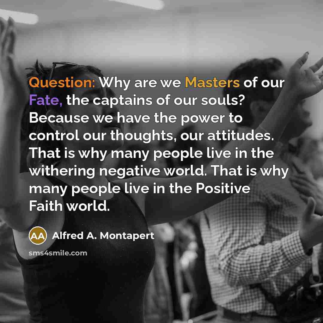 “Question: Why are we Masters of our Fate, the captains…” quote by Alfred A. Montapert