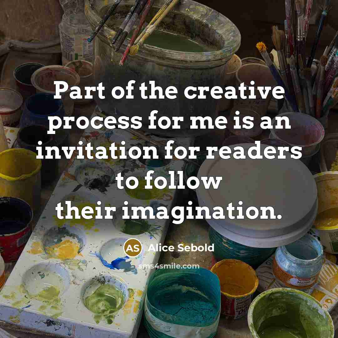 “Part of the creative process for me is an invitation…” quote by Alice Sebold