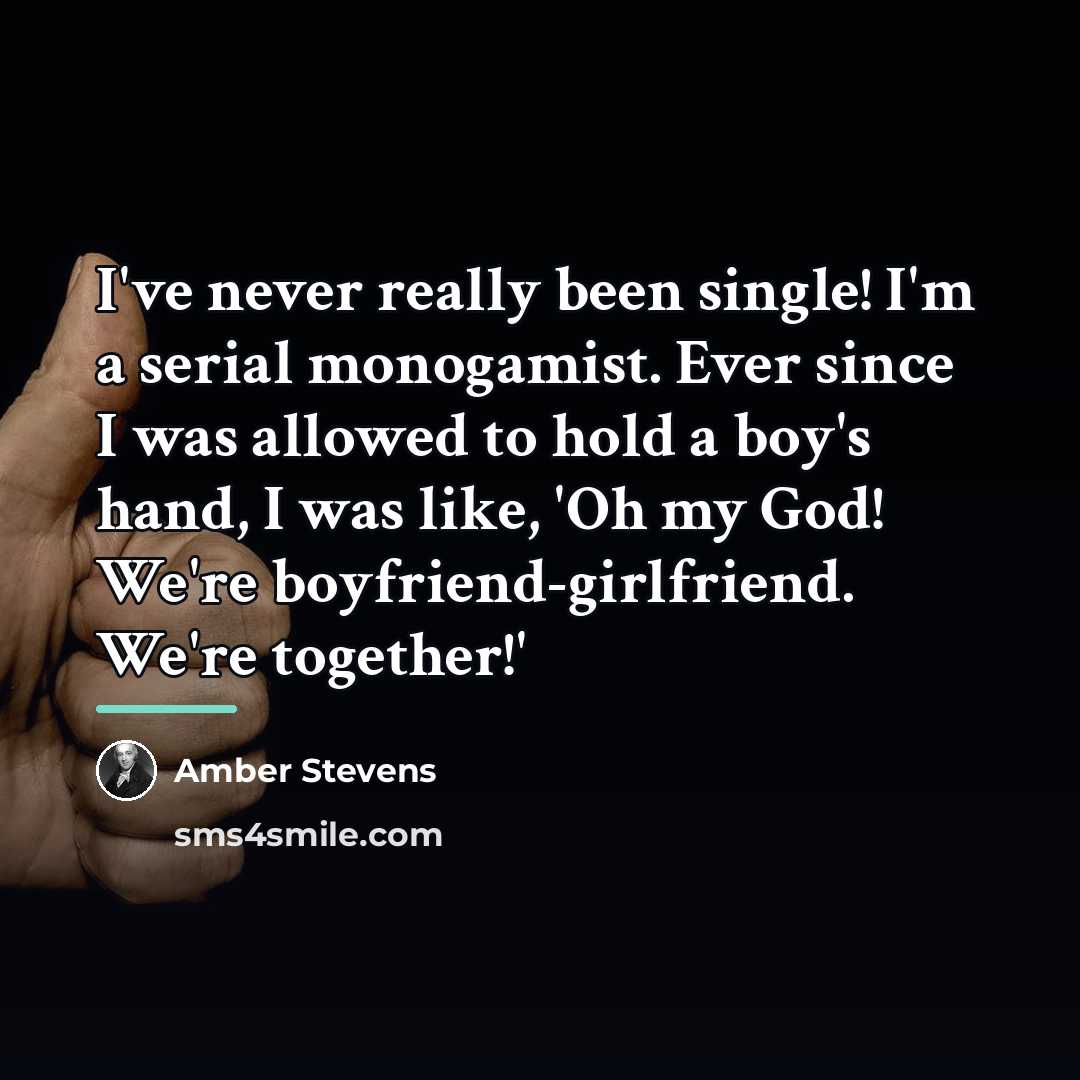 “I've never really been single! I'm a serial monogamist. Ever…” quote by Amber Stevens