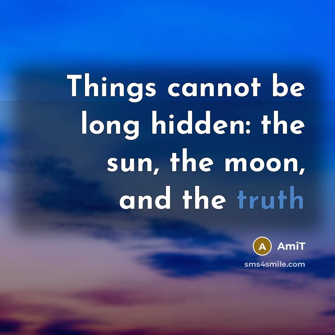 “Things cannot be long hidden: the sun, the moon, and the truth” quote by Amit