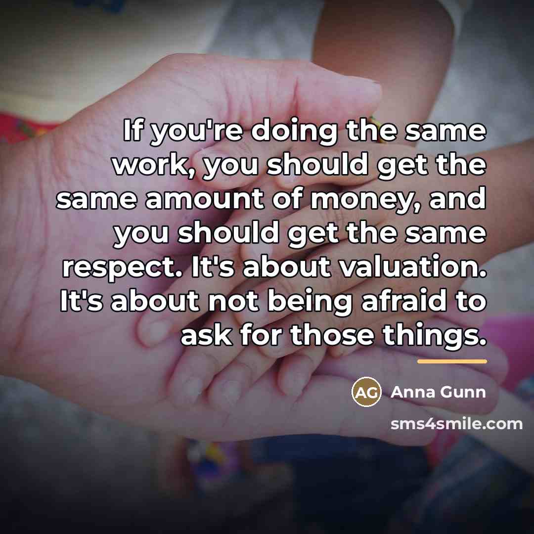 “If you're doing the same work, you should get the…” quote by Anna Gunn