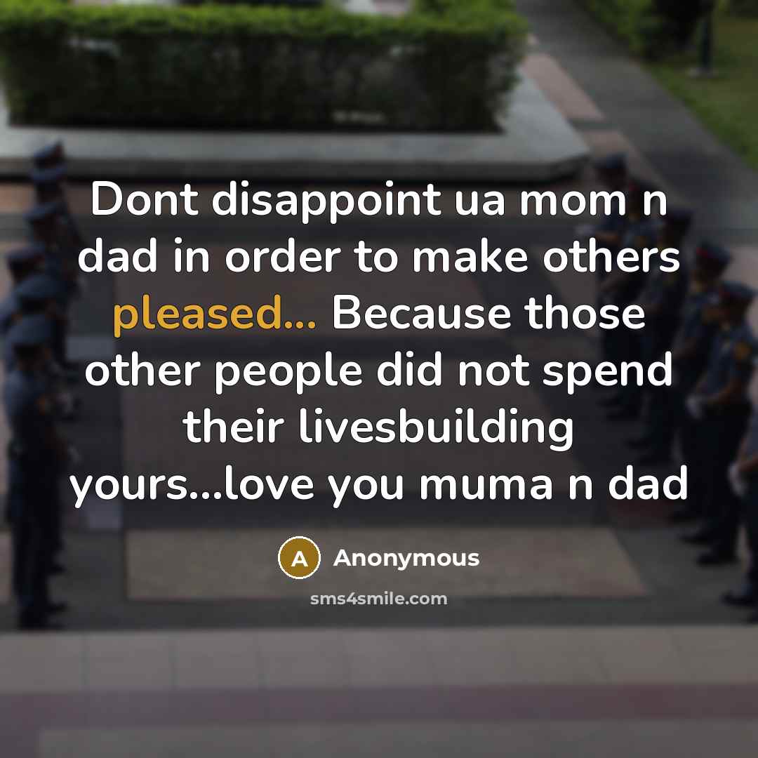 “Dont disappoint ua mom n dad in order to make…” quote by Anonymous