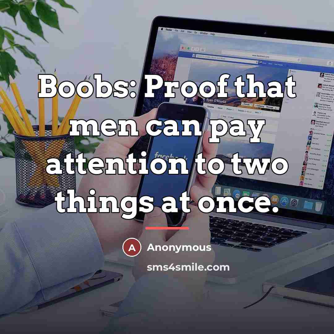 “Boobs: Proof that men can pay attention to two things…” quote by Anonymous