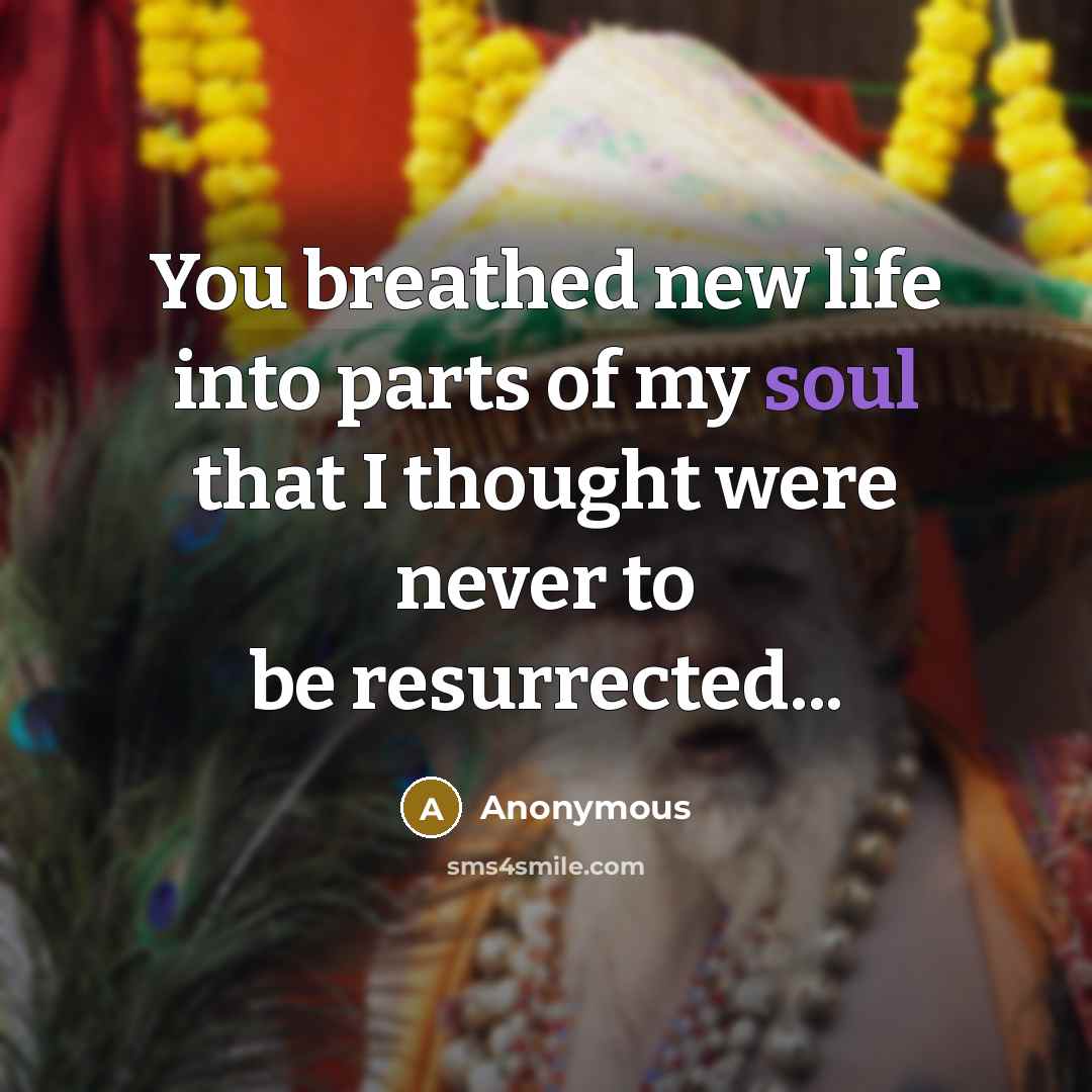 “You breathed new life into parts of my soul that…” quote by Anonymous