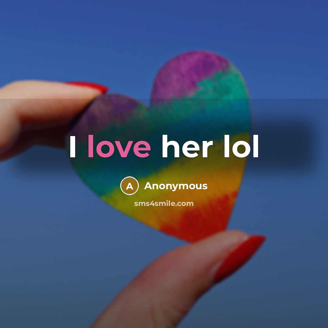 “I love her lol” quote by Anonymous
