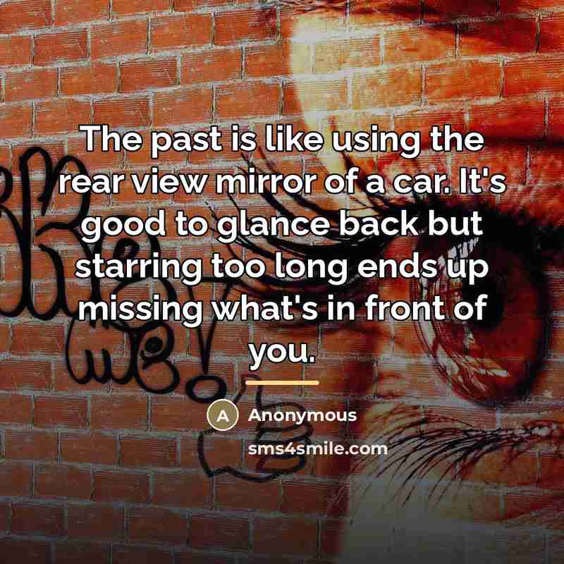 “The past is like using the rear view mirror of…” quote by Anonymous