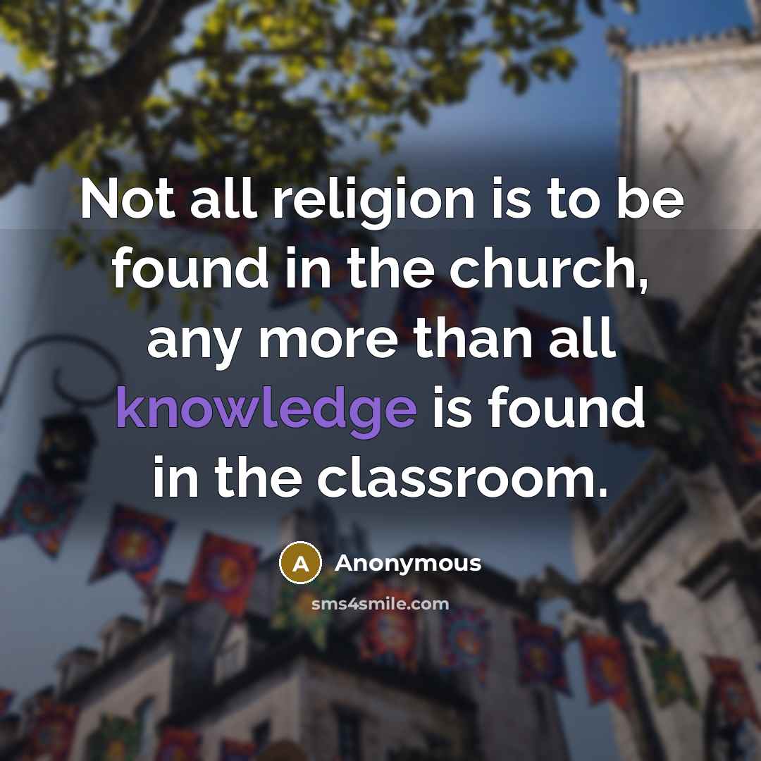 “Not all religion is to be found in the church,…” quote by Anonymous
