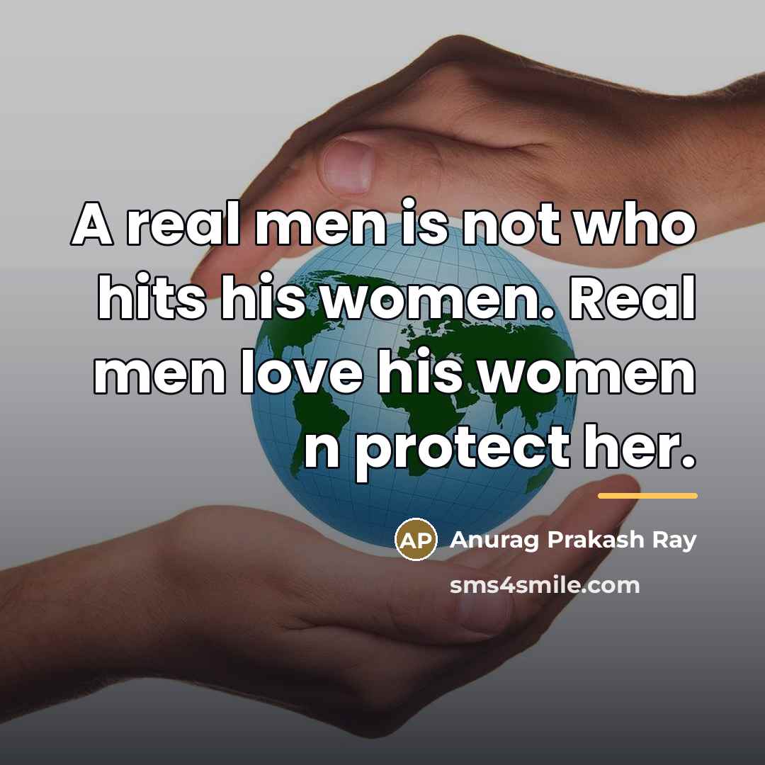 “A real men is not who hits his women. Real…” quote by Anurag Prakash Ray