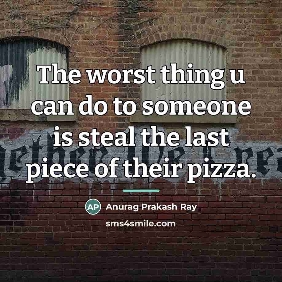 “The worst thing u can do to someone is steal…” quote by Anurag Prakash Ray