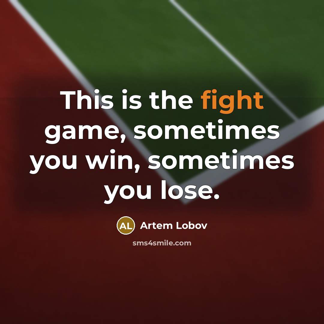 “This is the fight game, sometimes you win, sometimes you…” quote by Artem Lobov