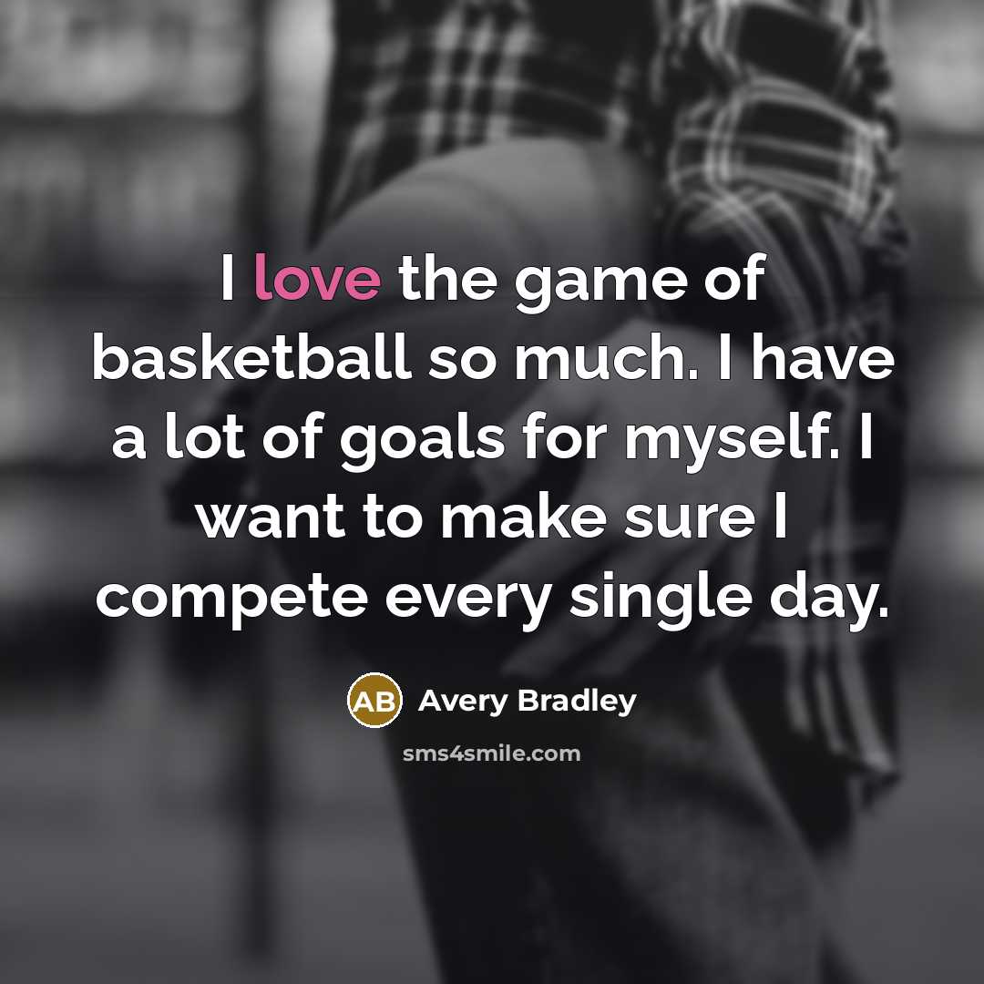 “I love the game of basketball so much. I have…” quote by Avery Bradley