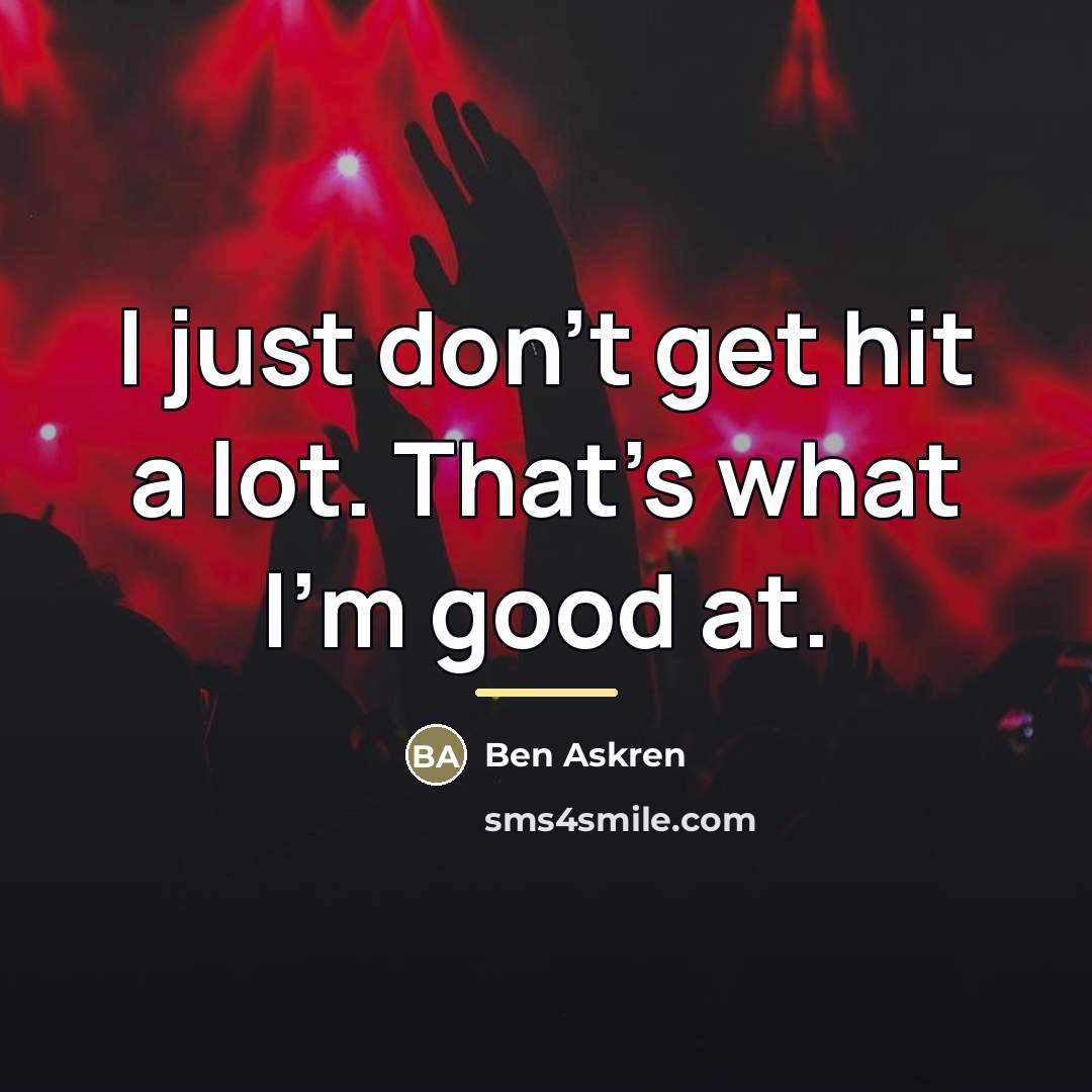 “I just don't get hit a lot. That's what I'm…” quote by Ben Askren