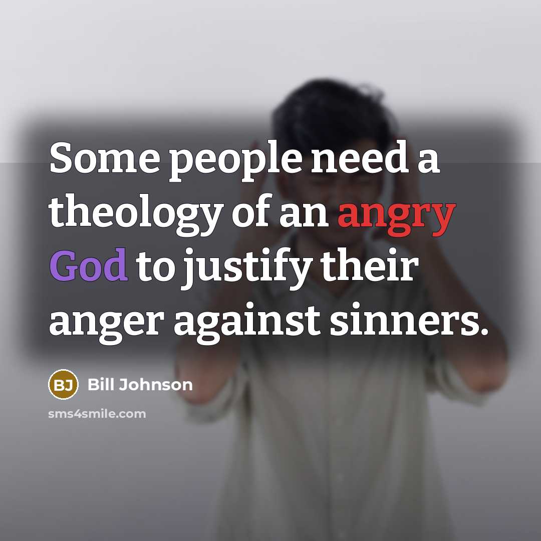 “Some people need a theology of an angry God to…” quote by Bill Johnson
