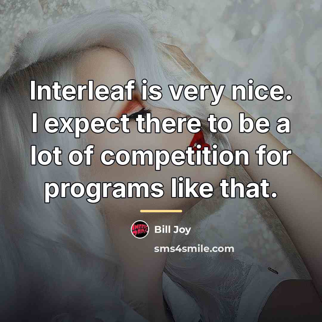 “Interleaf is very nice. I expect there to be a…” quote by Bill Joy
