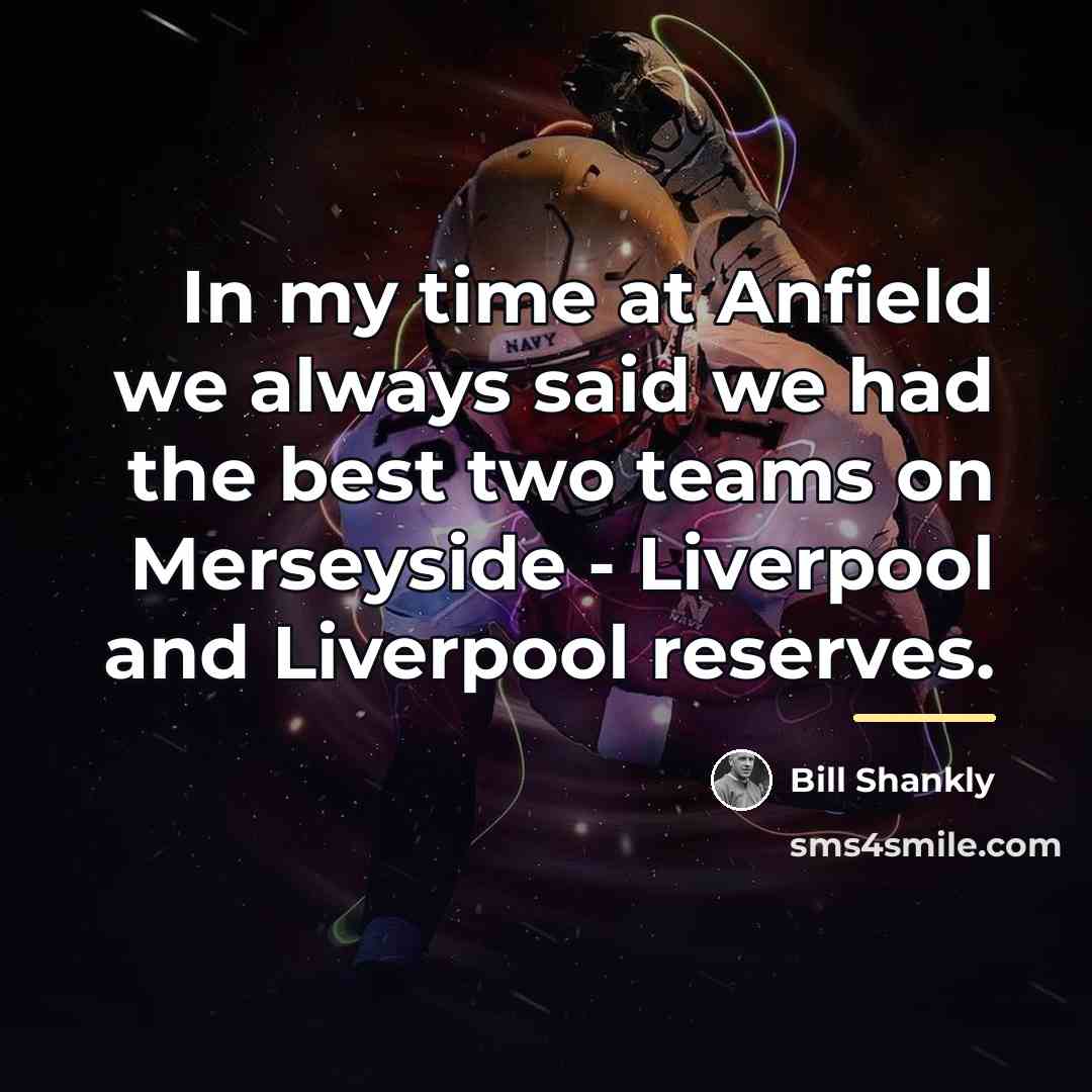 “In my time at Anfield we always said we had…” quote by Bill Shankly