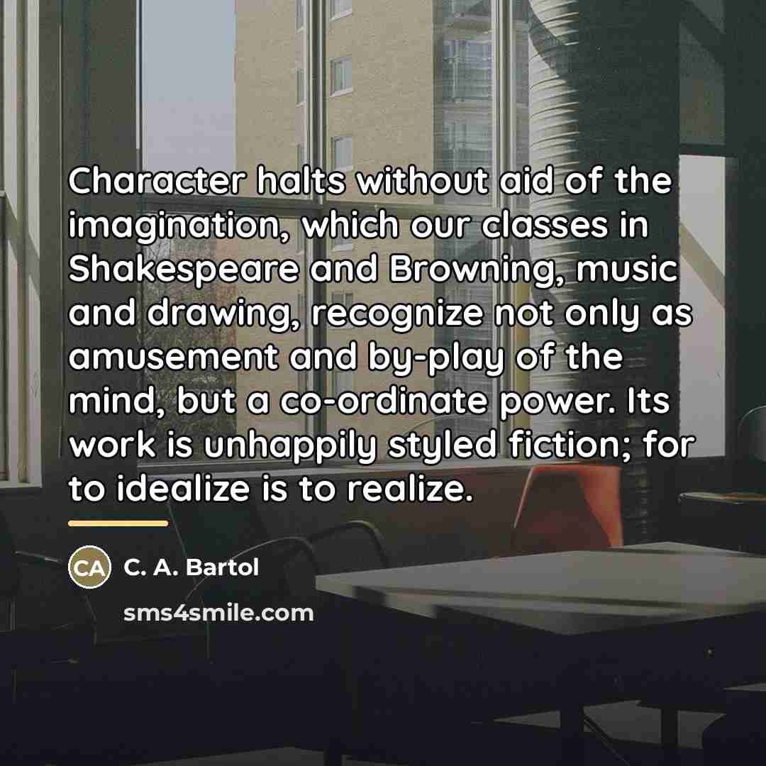 “Character halts without aid of the imagination, which our classes…” quote by C. A. Bartol