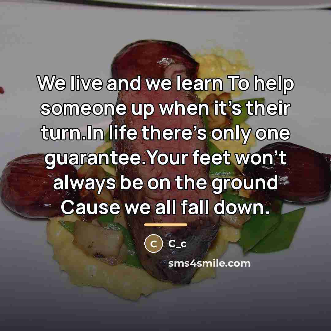 “We live and we learn To help someone up when…” quote by C_c