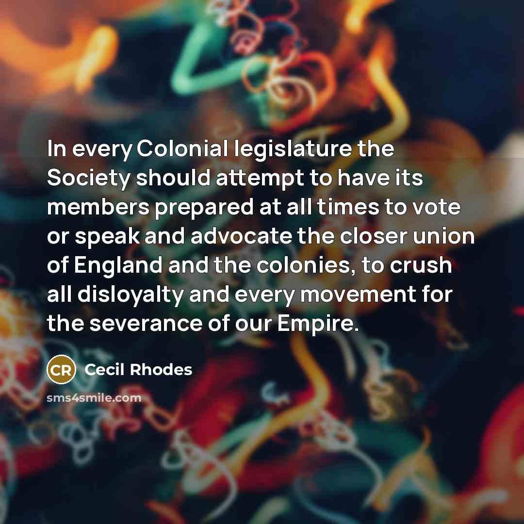 “In every Colonial legislature the Society should attempt to have…” quote by Cecil Rhodes