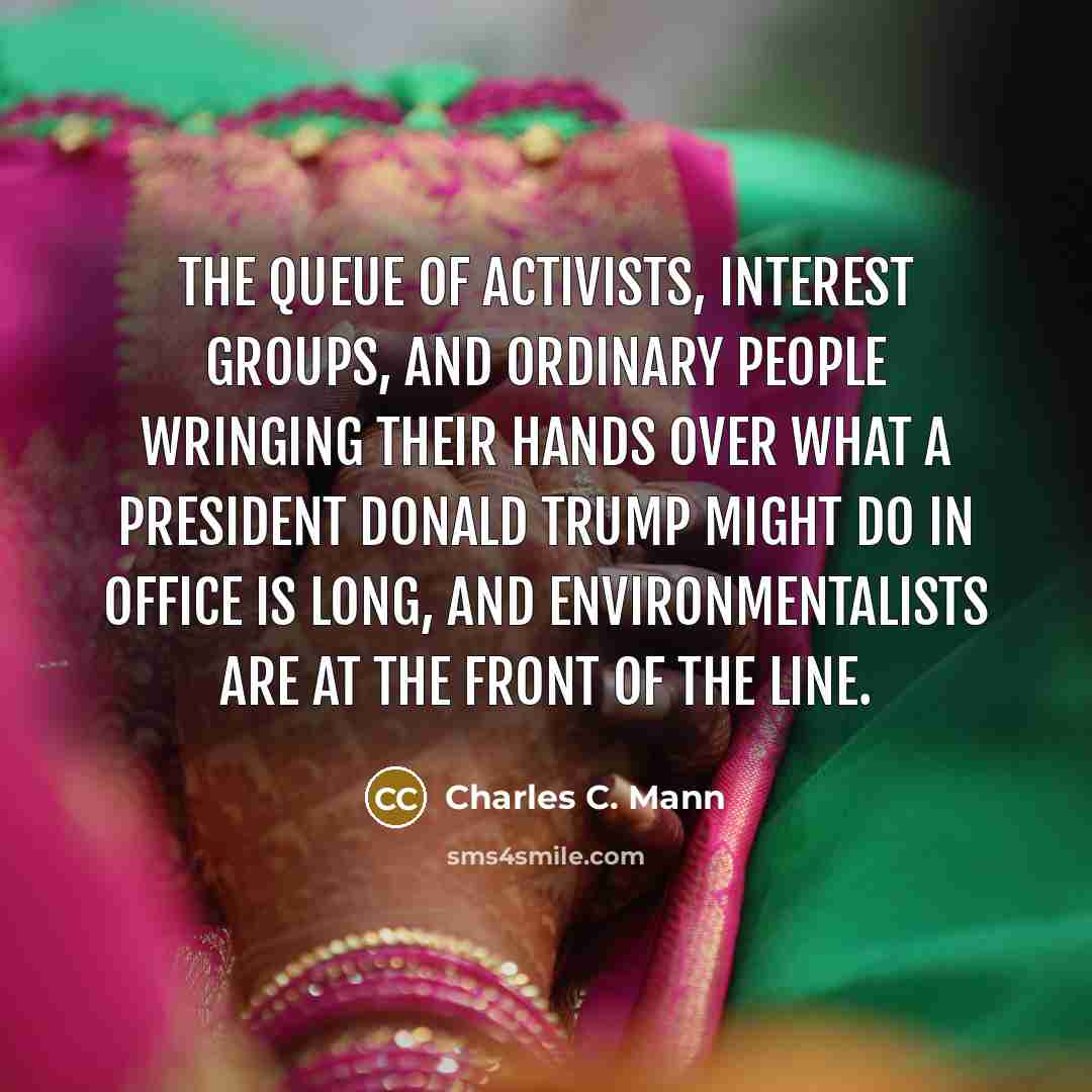 “The queue of activists, interest groups, and ordinary people wringing…” quote by Charles C. Mann
