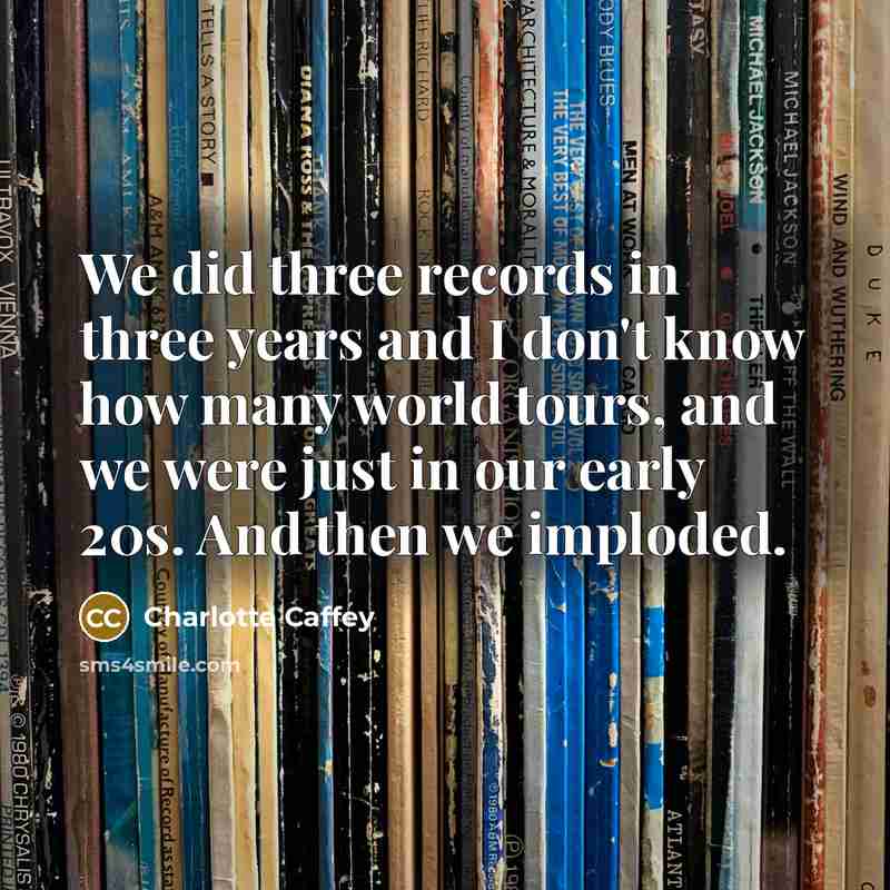 “We did three records in three years and I don't…” quote by Charlotte Caffey