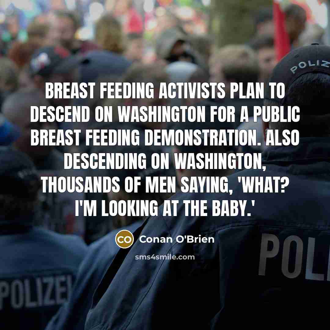 “Breast feeding activists plan to descend on Washington for a…” quote by Conan O'Brien
