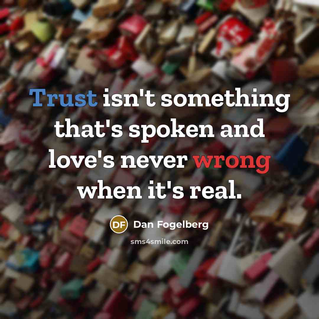 “Trust isn't something that's spoken and love's never wrong when…” quote by Dan Fogelberg