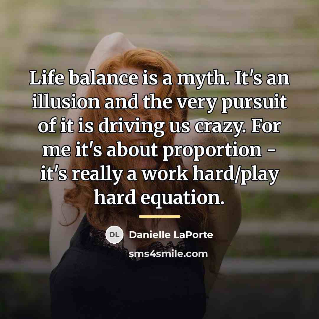 “Life balance is a myth. It's an illusion and the…” quote by Danielle LaPorte