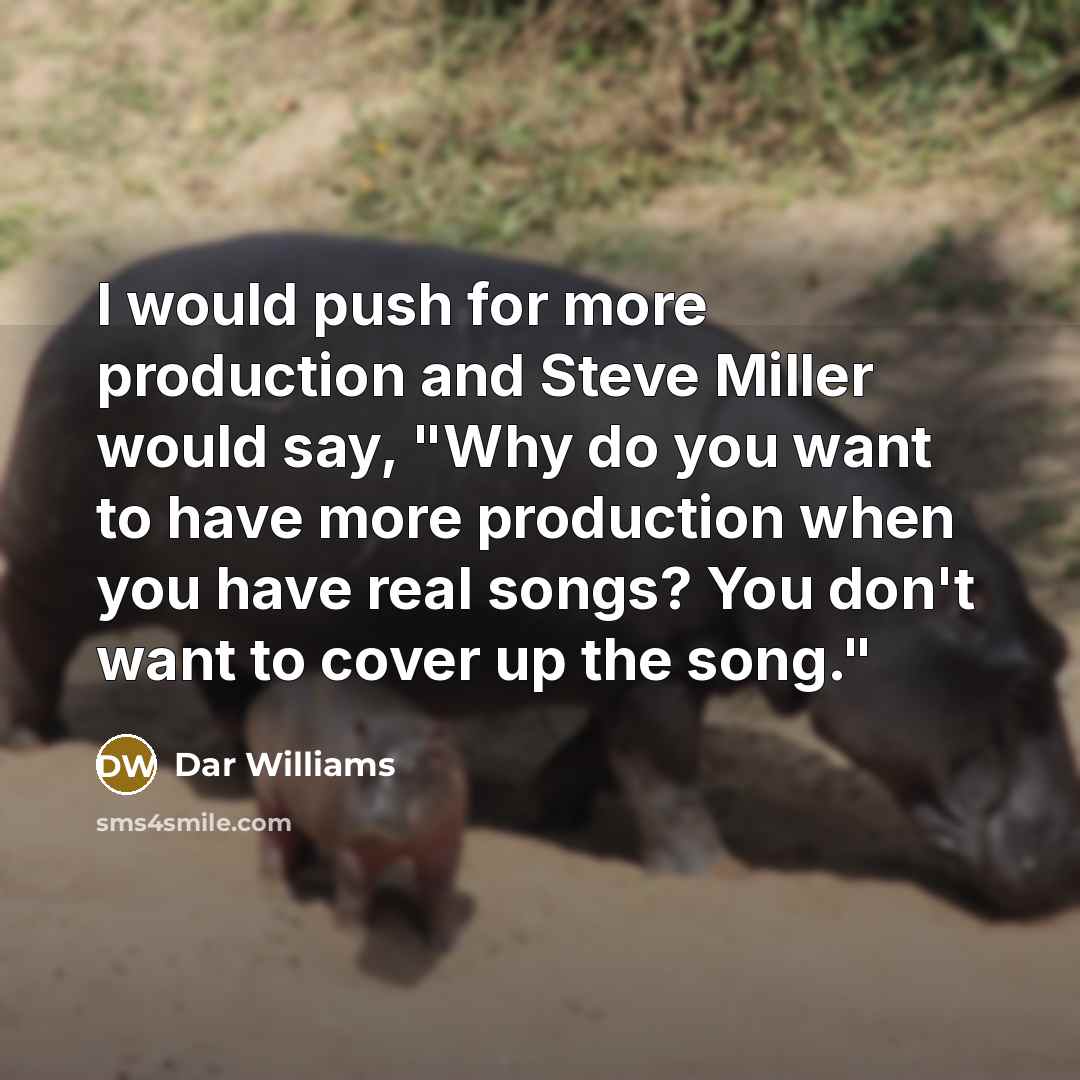 “I would push for more production and Steve Miller would…” quote by Dar Williams