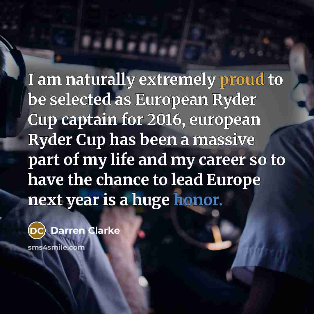 “I am naturally extremely proud to be selected as European…” quote by Darren Clarke