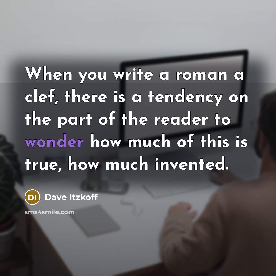 “When you write a roman a clef, there is a…” quote by Dave Itzkoff