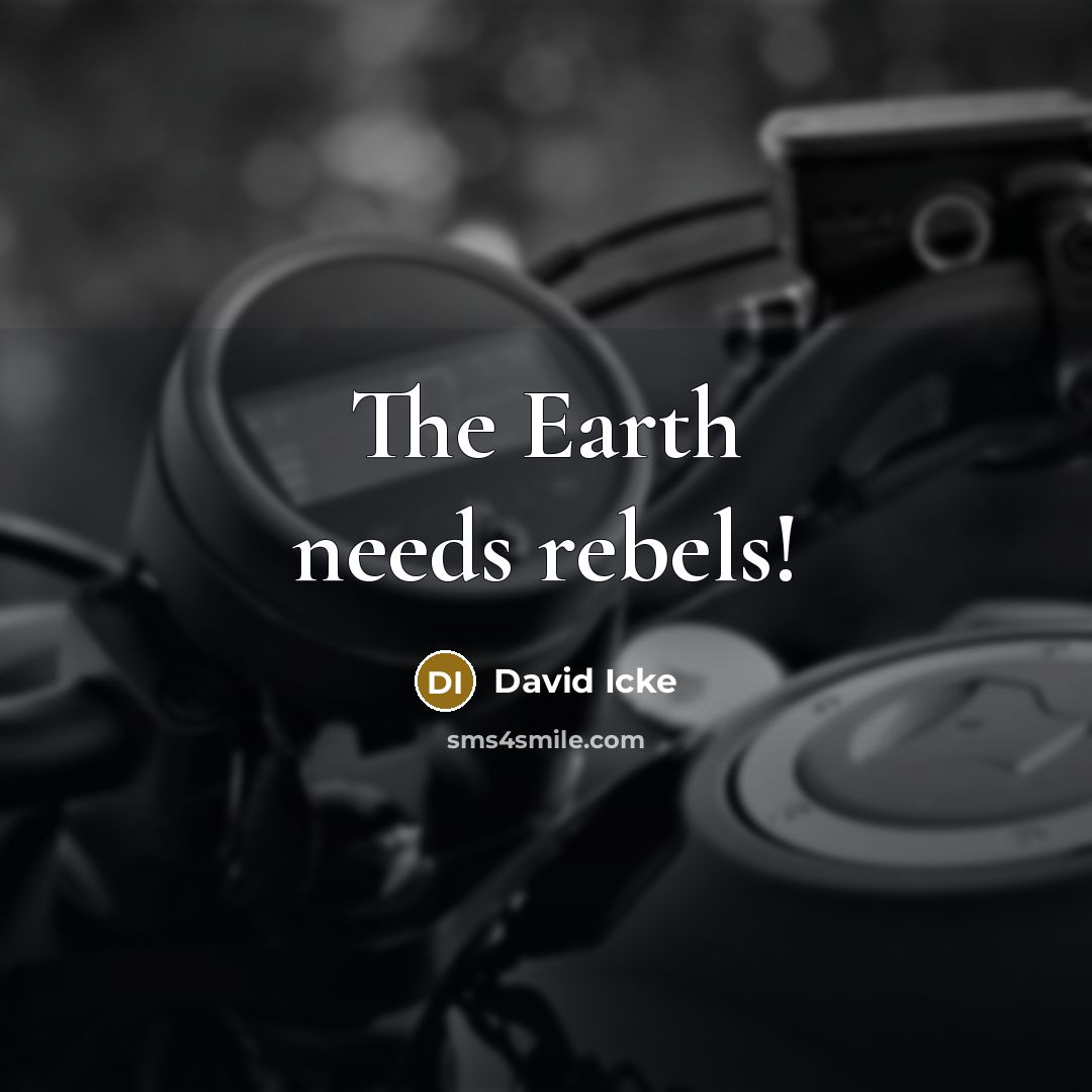 “The Earth needs rebels!…” quote by David Icke
