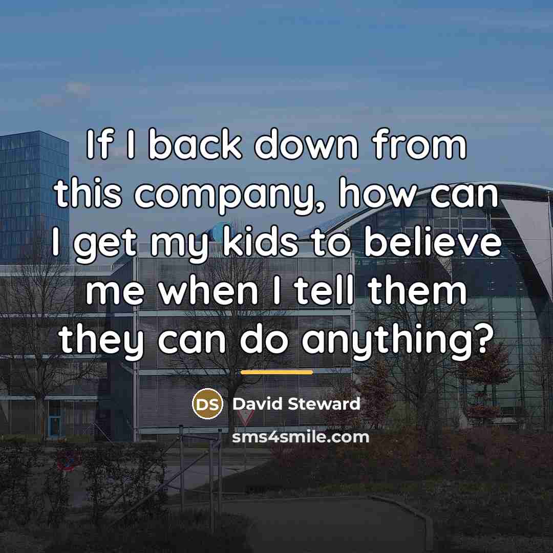 “If I back down from this company, how can I…” quote by David Steward