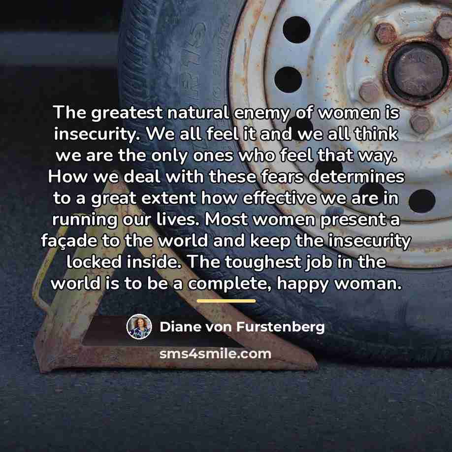 “The greatest natural enemy of women is insecurity. We all…” quote by Diane von Furstenberg