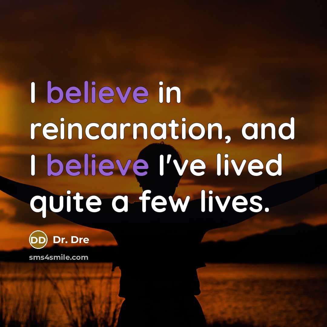 “I believe in reincarnation, and I believe I've lived quite…” quote by Dr. Dre