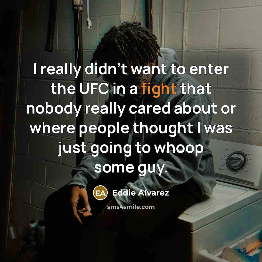 “I really didn't want to enter the UFC in a…” quote by Eddie Alvarez