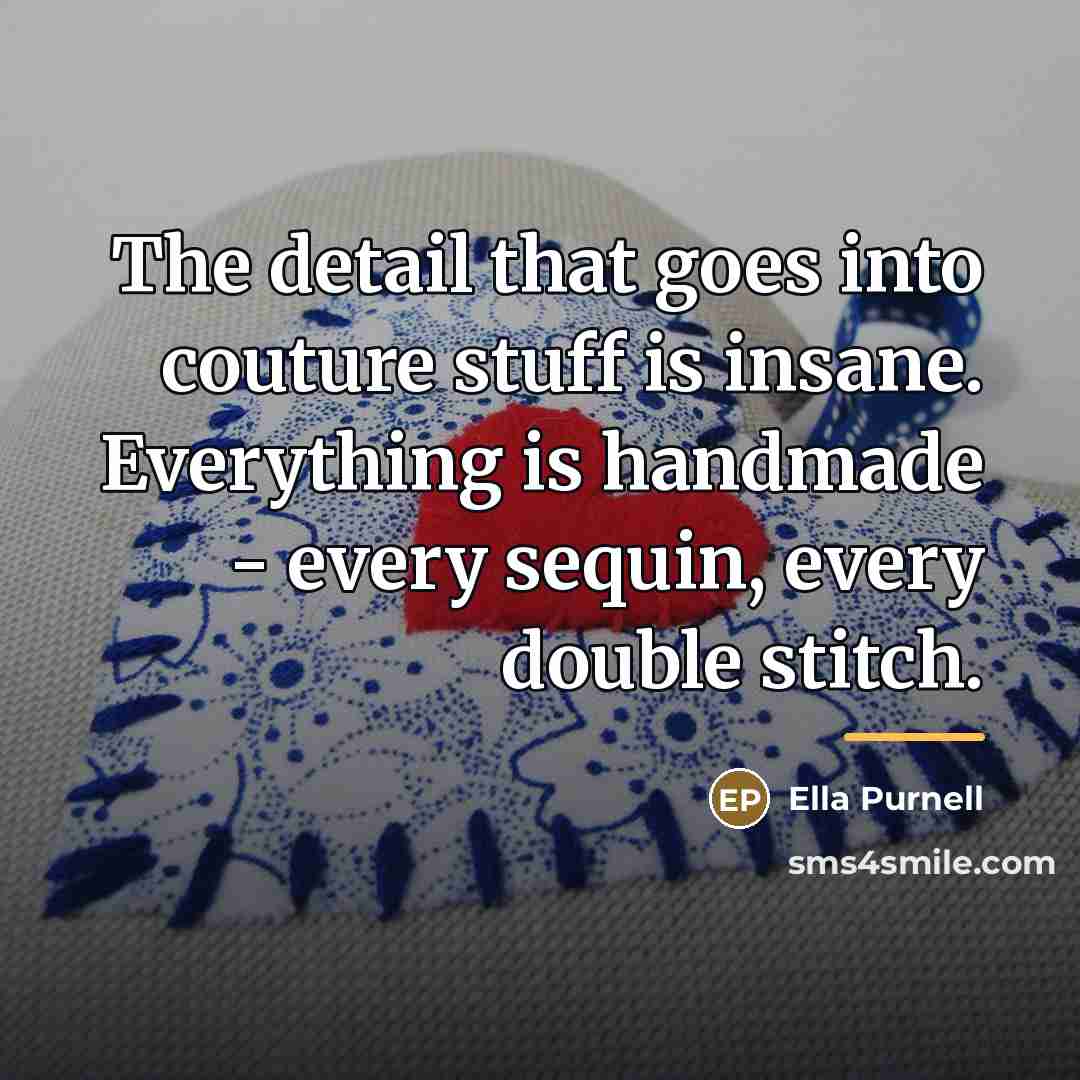 “The detail that goes into couture stuff is insane. Everything…” quote by Ella Purnell