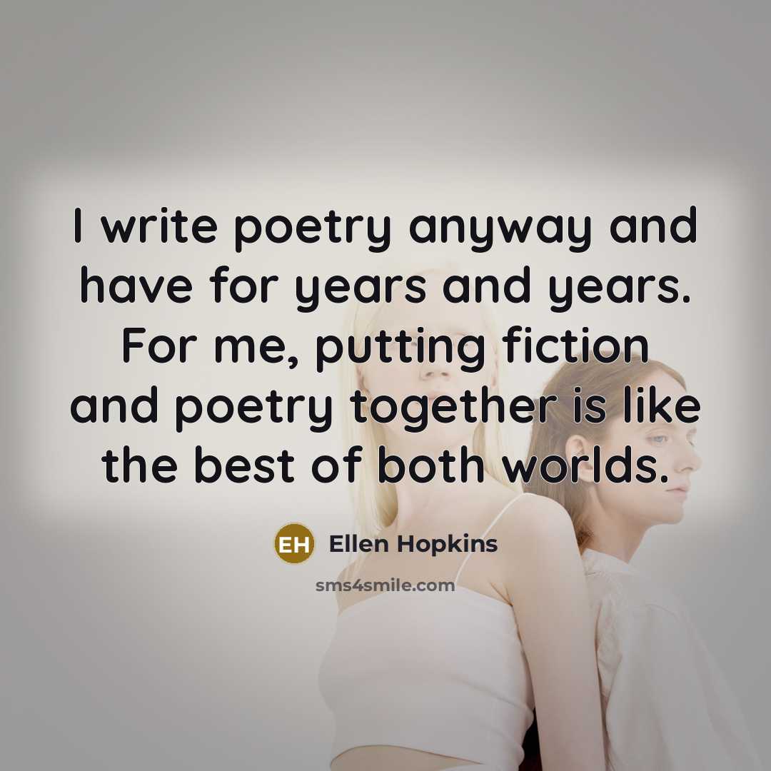 “I write poetry anyway and have for years and years.…” quote by Ellen Hopkins