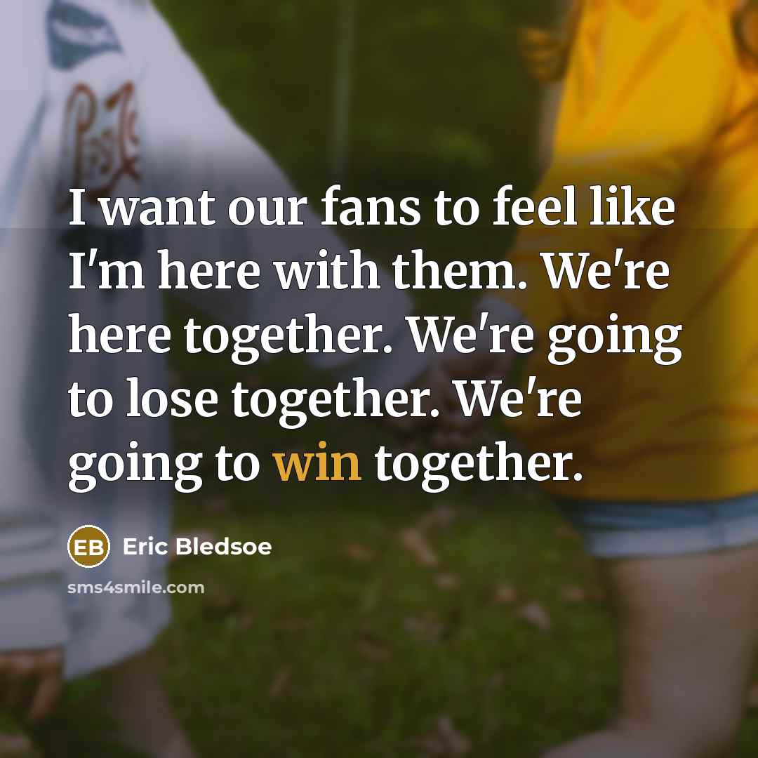 “I want our fans to feel like I'm here with…” quote by Eric Bledsoe