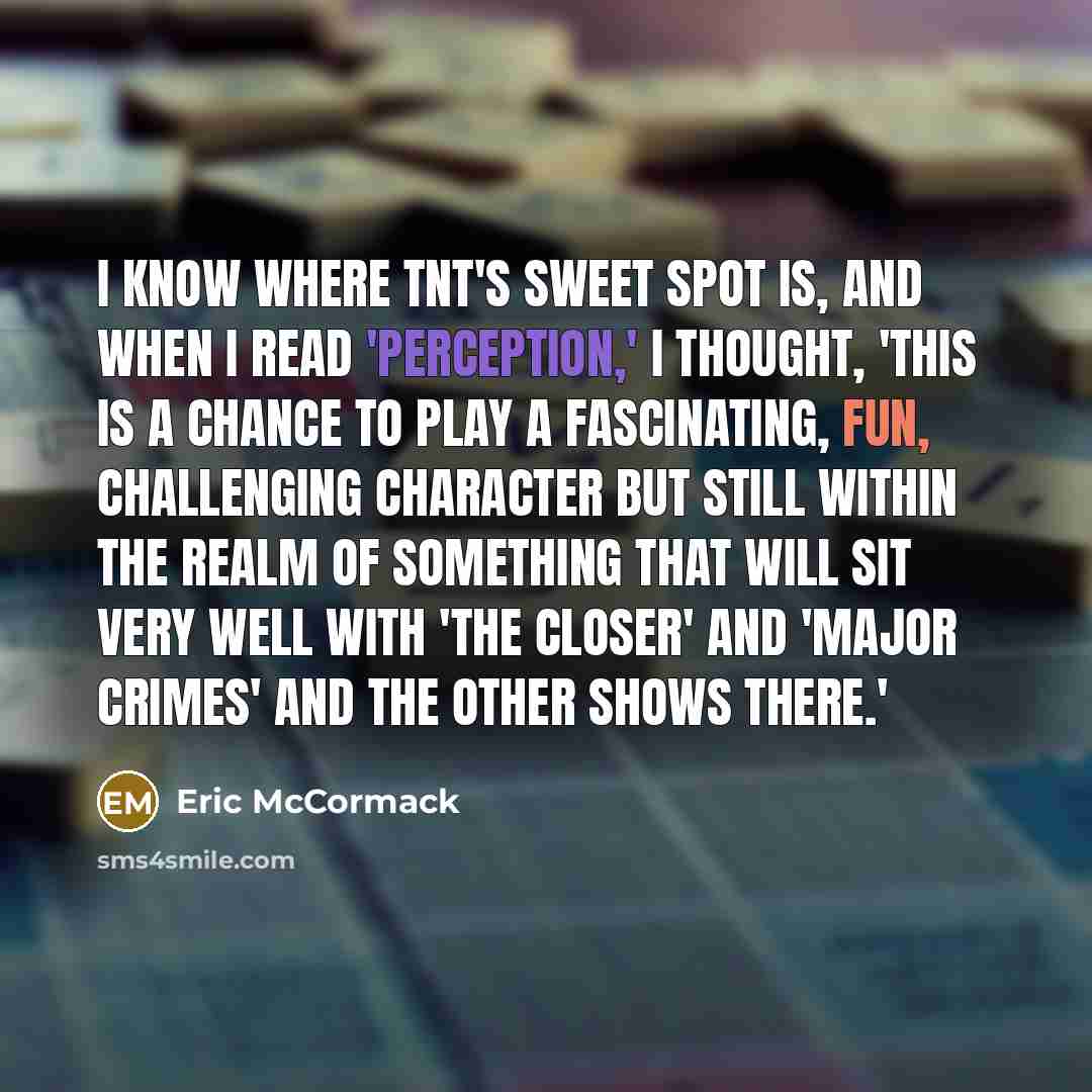 “I know where TNT's sweet spot is, and when I…” quote by Eric McCormack