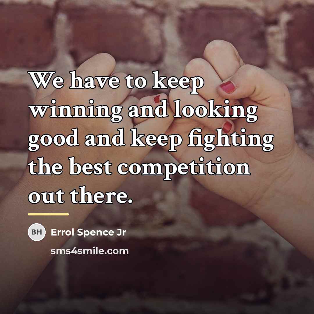 “We have to keep winning and looking good and keep…” quote by Errol Spence Jr