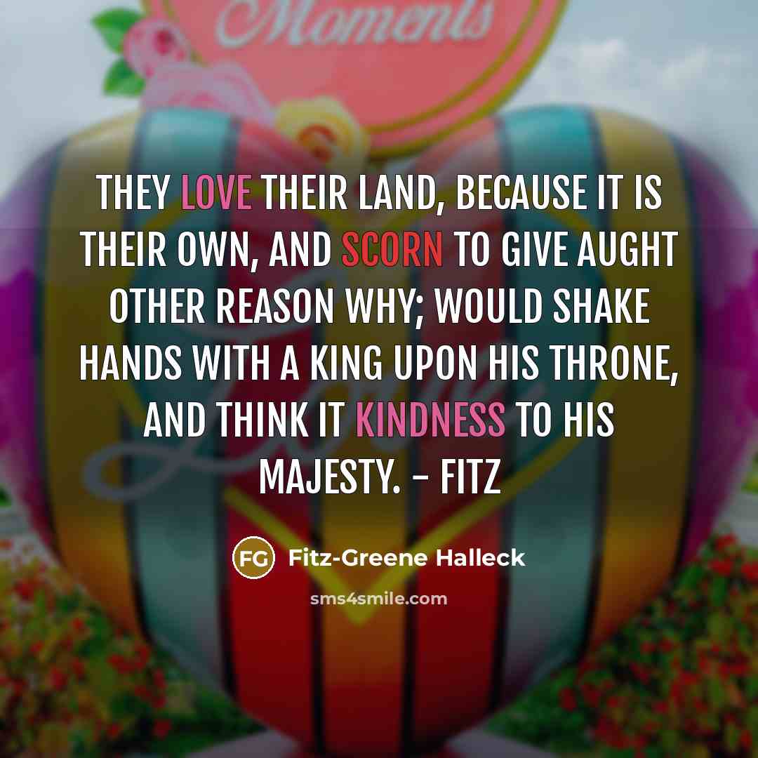 “They love their land, because it is their own, And…” quote by Fitz-Greene Halleck