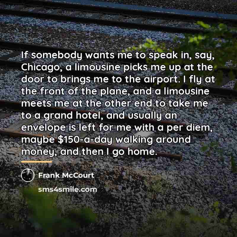 “If somebody wants me to speak in, say, Chicago, a…” quote by Frank McCourt