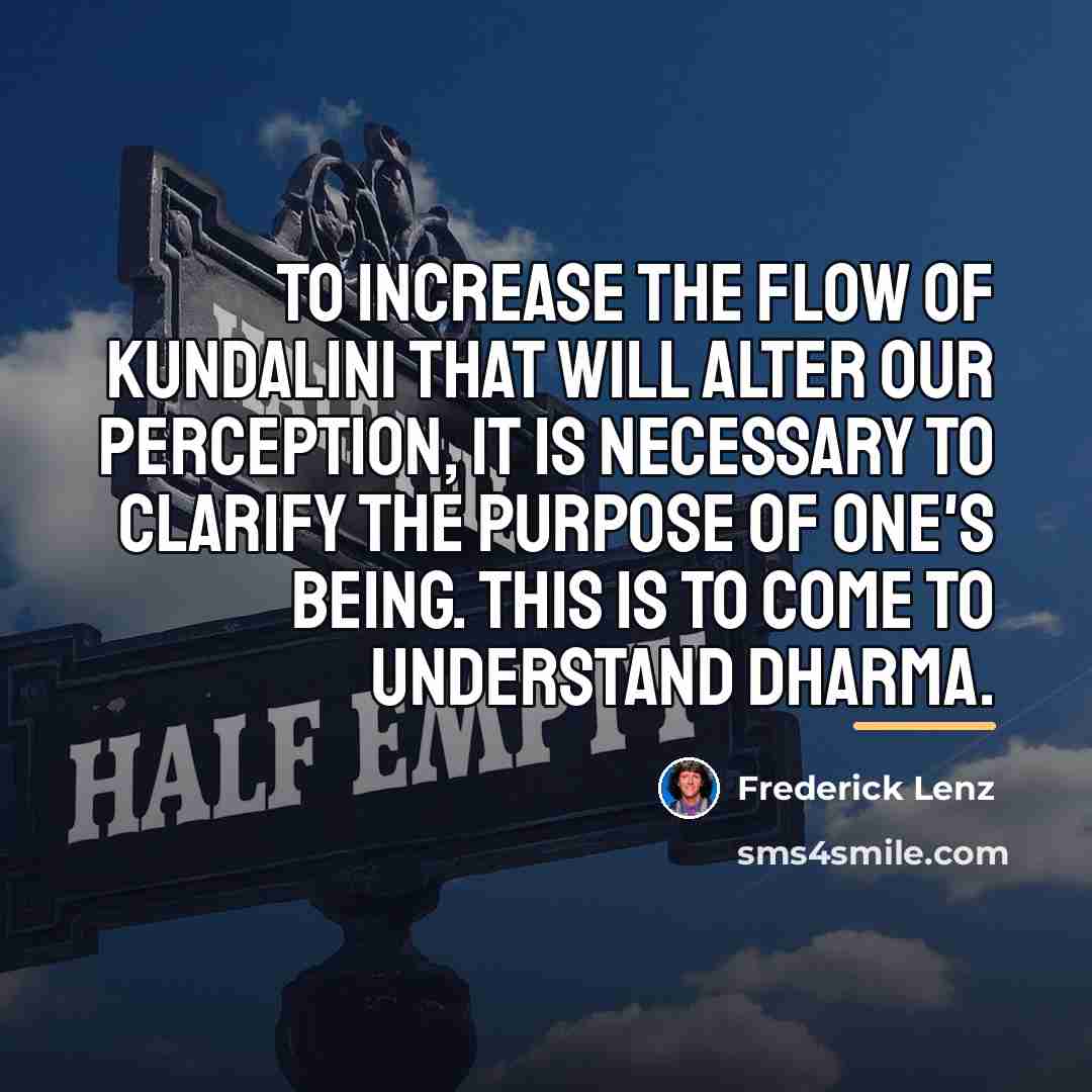 “To increase the flow of kundalini that will alter our…” quote by Frederick Lenz