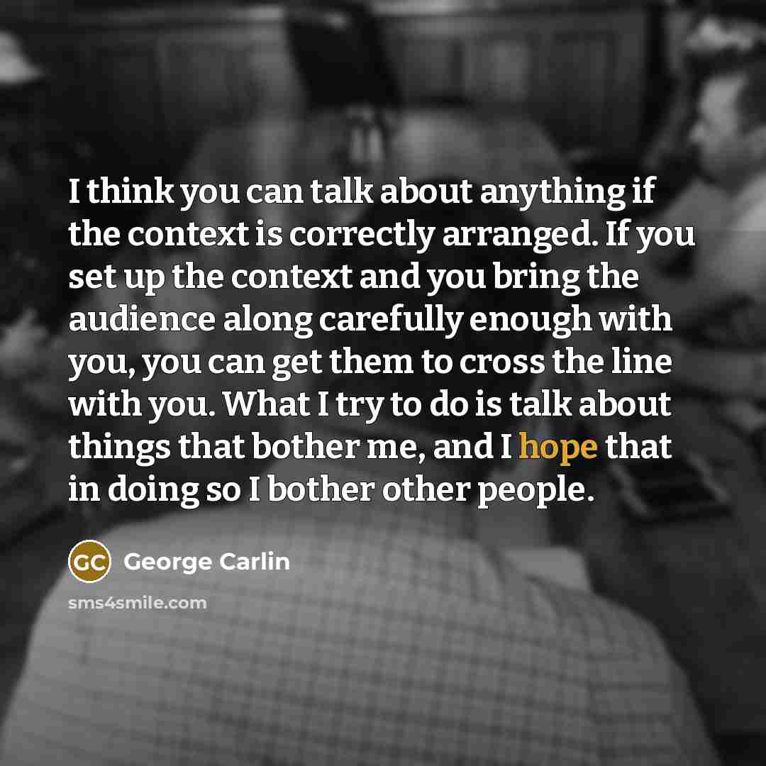 “I think you can talk about anything if the context…” quote by George Carlin