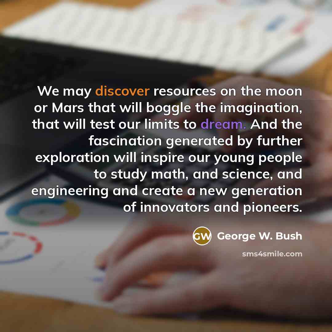 “We may discover resources on the moon or Mars that…” quote by George W. Bush