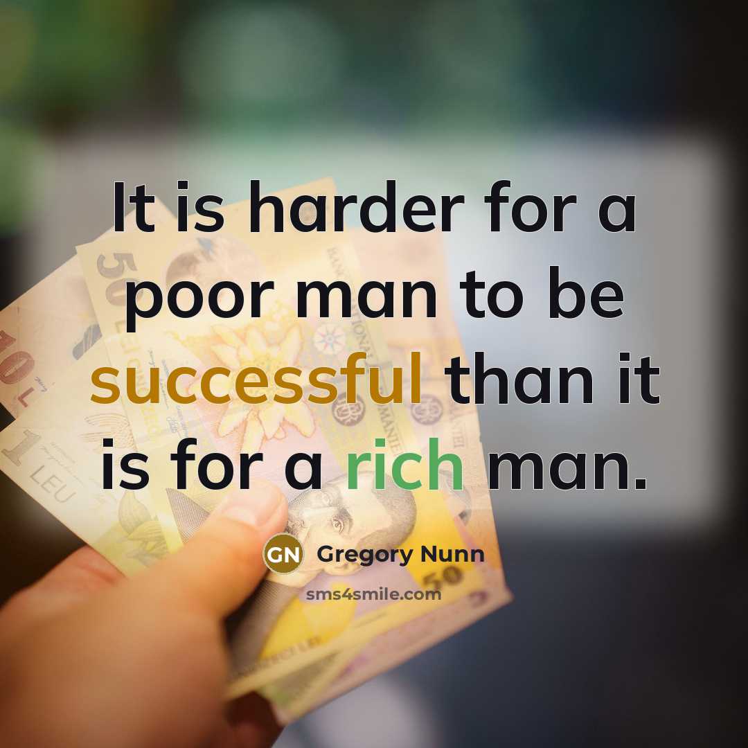 “It is harder for a poor man to be successful…” quote by Gregory Nunn