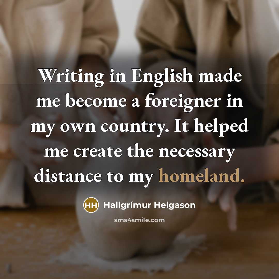 “Writing in English made me become a foreigner in my…” quote by Hallgrimur Helgason